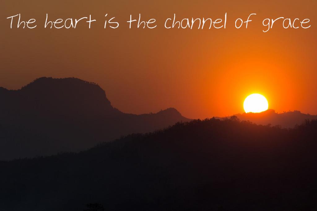 The Heart is the Channel of Grace