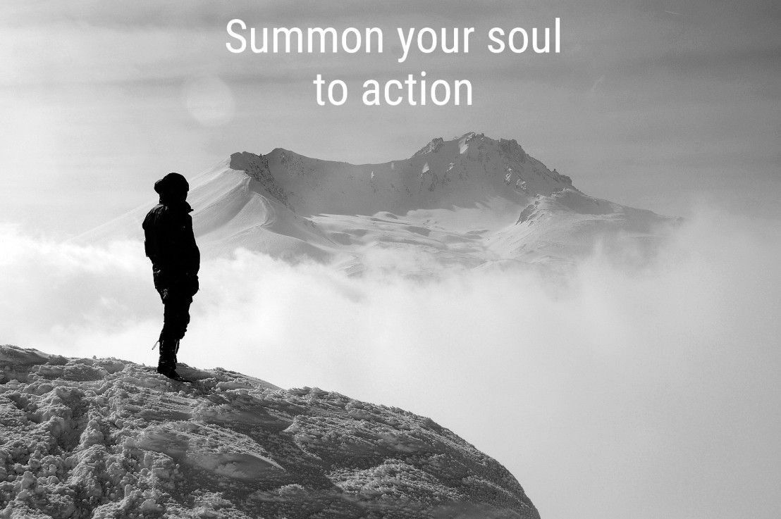 Summon Your Soul to Goodness and to Action